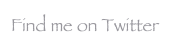 Find me on Twitter